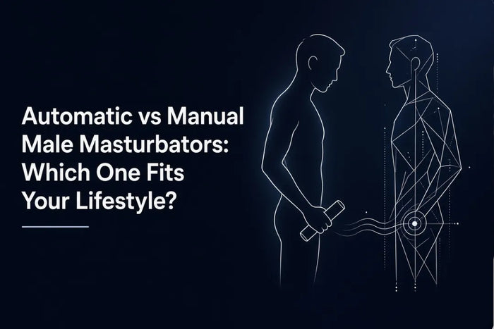 Automatic vs Manual Male Masturbators: Which One Fits Your Lifestyle?