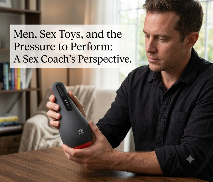 Men, Sex Toys, and the Pressure to Perform: A Sex Coach’s Perspective